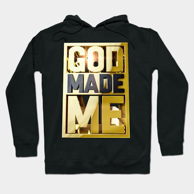 GOD MADE ME Hoodie by dmlofton702